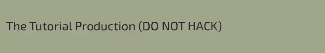 The Tutorial Production (DO NOT HACK)